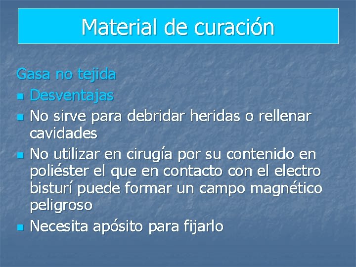 Material de curación Gasa no tejida n Desventajas n No sirve para debridar heridas