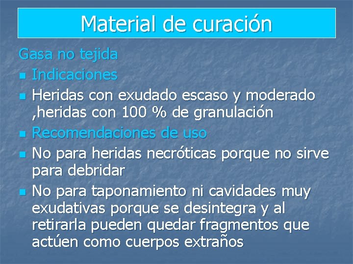 Material de curación Gasa no tejida n Indicaciones n Heridas con exudado escaso y