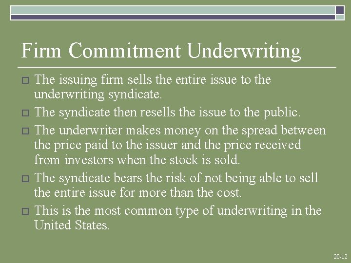 Firm Commitment Underwriting o o o The issuing firm sells the entire issue to