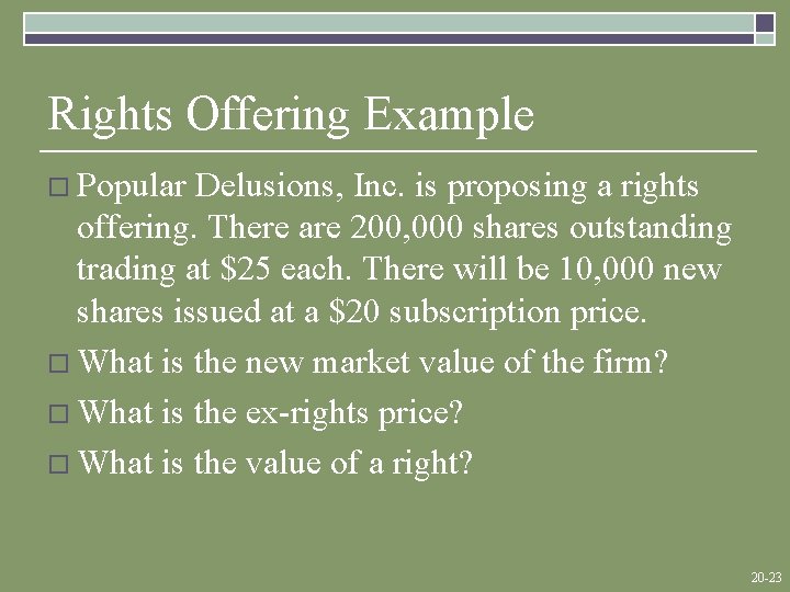 Rights Offering Example o Popular Delusions, Inc. is proposing a rights offering. There are