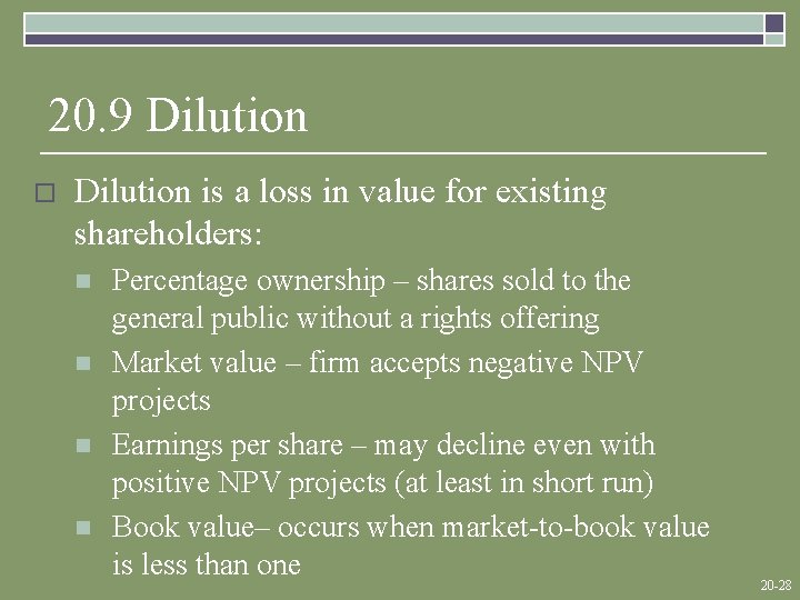 20. 9 Dilution o Dilution is a loss in value for existing shareholders: n