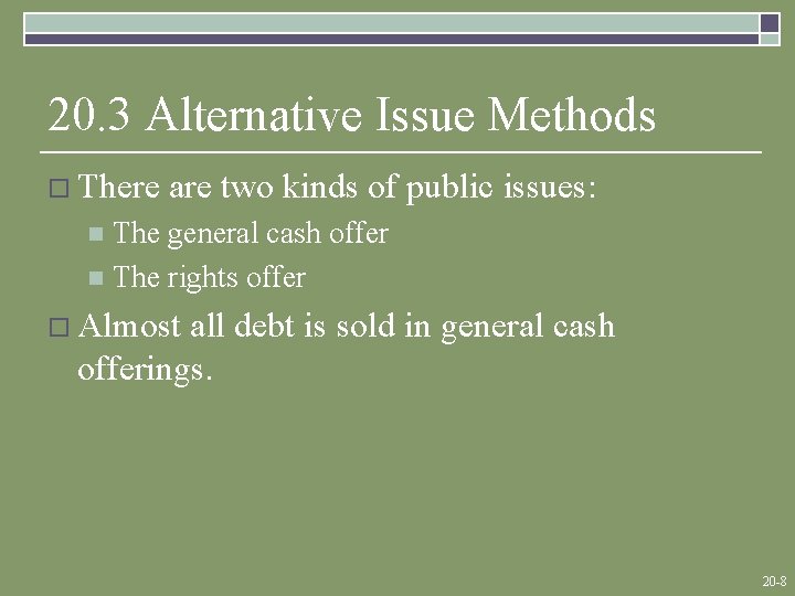 20. 3 Alternative Issue Methods o There are two kinds of public issues: The