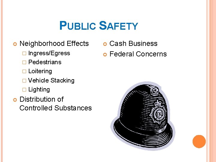 PUBLIC SAFETY Neighborhood Effects � Ingress/Egress � Pedestrians � Loitering � Vehicle Stacking �