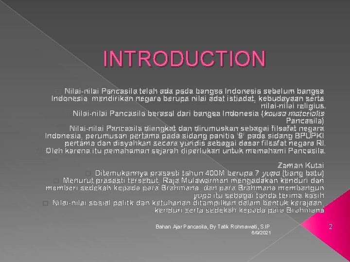 INTRODUCTION Nilai-nilai Pancasila telah ada pada bangsa Indonesia sebelum bangsa Indonesia mendirikan negara berupa