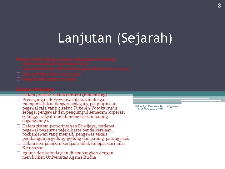 3 Lanjutan (Sejarah) Menurut Moh Yamin, negara kebangsaan Indonesia terbentuk melalui tiga tahap yaitu: