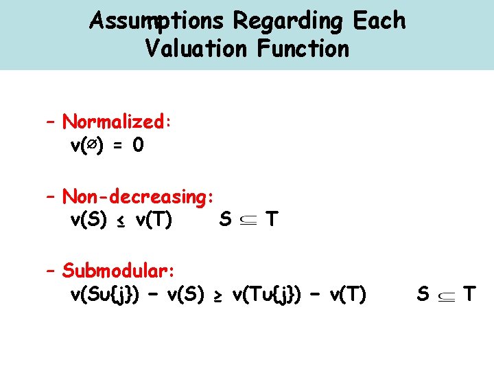 Assumptions Regarding Each Valuation Function – Normalized: v(∅) = 0 – Non-decreasing: v(S) ≤