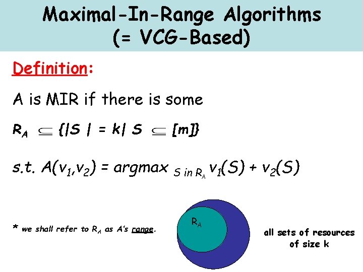 Maximal-In-Range Algorithms (= VCG-Based) Definition: A is MIR if there is some RA {|S