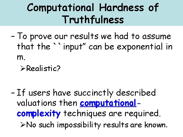 Computational Hardness of Truthfulness – To prove our results we had to assume that