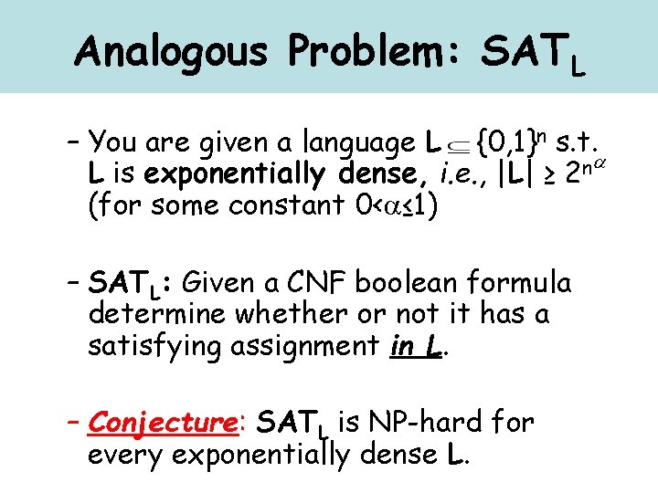 Analogous Problem: SATL – You are given a language L {0, 1}n s. t.