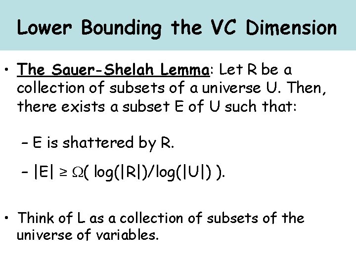 Lower Bounding the VC Dimension • The Sauer-Shelah Lemma: Let R be a collection