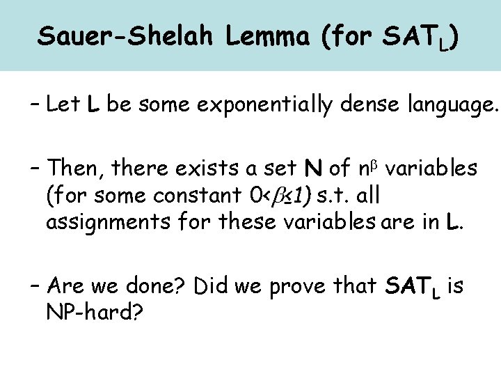 Sauer-Shelah Lemma (for SATL) – Let L be some exponentially dense language. – Then,