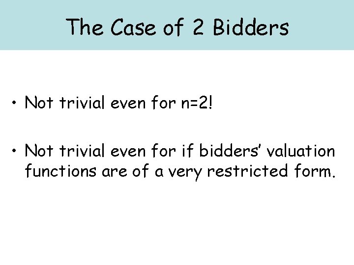 The Case of 2 Bidders • Not trivial even for n=2! • Not trivial