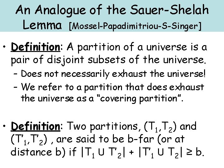 An Analogue of the Sauer-Shelah Lemma [Mossel-Papadimitriou-S-Singer] • Definition: A partition of a universe