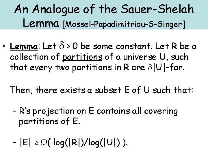 An Analogue of the Sauer-Shelah Lemma [Mossel-Papadimitriou-S-Singer] • Lemma: Let d > 0 be