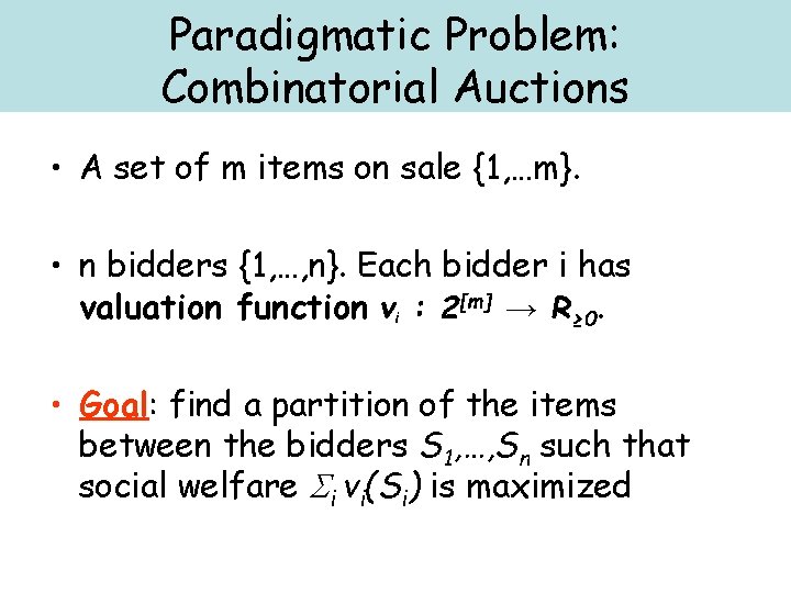 Paradigmatic Problem: Combinatorial Auctions • A set of m items on sale {1, …m}.