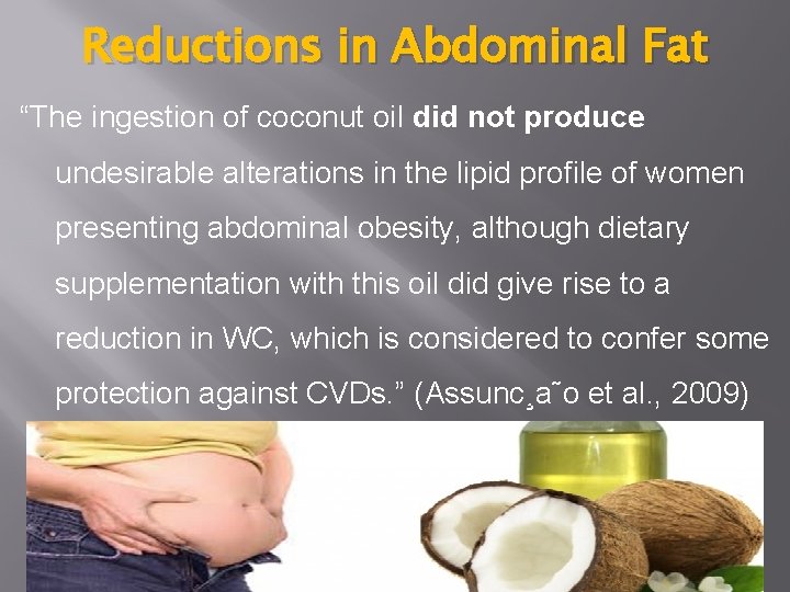 Reductions in Abdominal Fat “The ingestion of coconut oil did not produce undesirable alterations