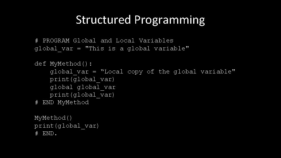 Structured Programming # PROGRAM Global and Local Variables global_var = "This is a global Structured Programming # PROGRAM Global and Local Variables global_var = "This is a global