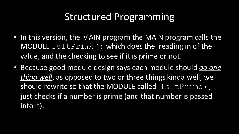 Structured Programming • In this version, the MAIN program calls the MODULE Is. It.