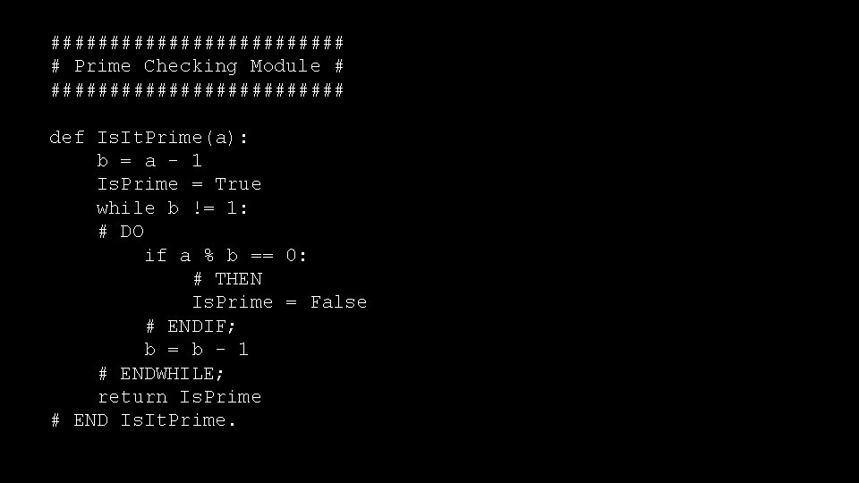 ############# # Prime Checking Module # ############# def Is. It. Prime(a): b = a