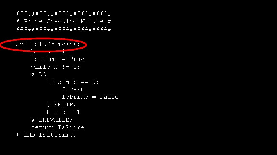 ############# # Prime Checking Module # ############# def Is. It. Prime(a): b = a
