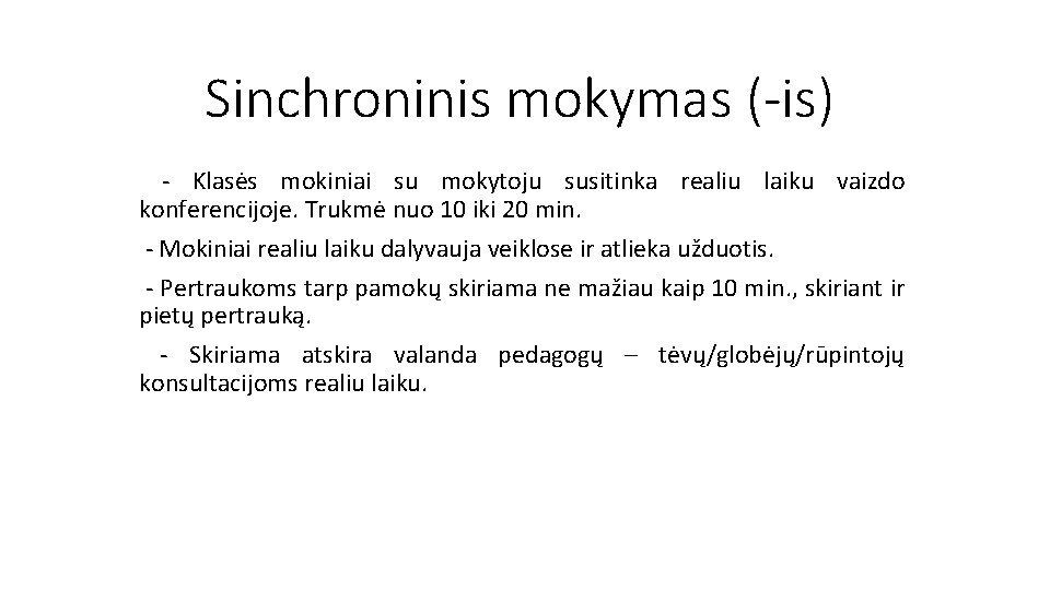 Sinchroninis mokymas (-is) - Klasės mokiniai su mokytoju susitinka realiu laiku vaizdo konferencijoje. Trukmė