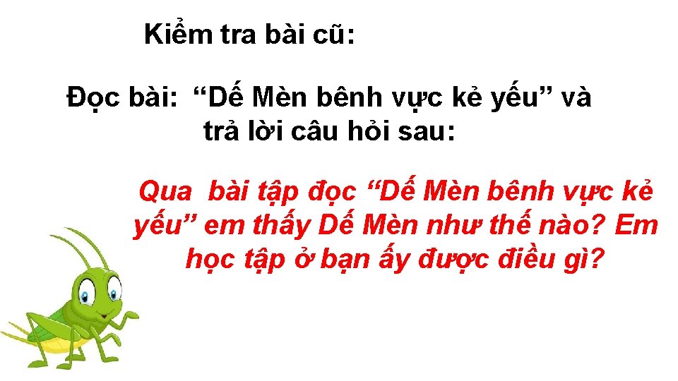 Kiểm tra bài cũ: Đọc bài: “Dế Mèn bênh vực kẻ yếu” và trả