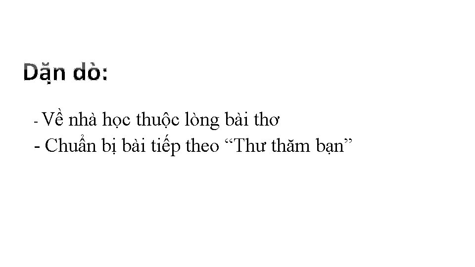 - Về nhà học thuộc lòng bài thơ - Chuẩn bị bài tiếp theo