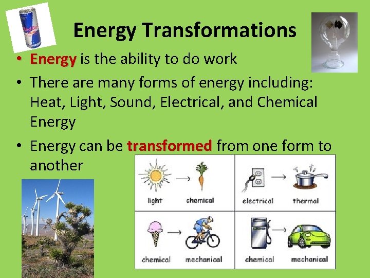 Energy Transformations • Energy is the ability to do work • There are many