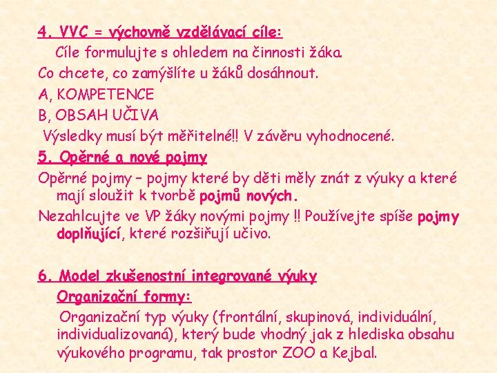 4. VVC = výchovně vzdělávací cíle: Cíle formulujte s ohledem na činnosti žáka. Co