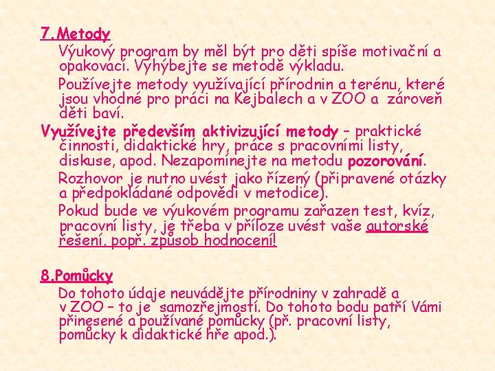 7. Metody Výukový program by měl být pro děti spíše motivační a opakovací. Vyhýbejte