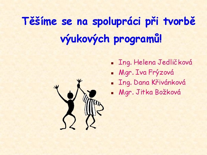 Těšíme se na spolupráci při tvorbě výukových programů! n n Ing. Helena Jedličková Mgr.