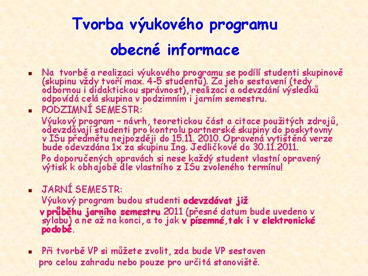 Tvorba výukového programu obecné informace n n Na tvorbě a realizaci výukového programu se