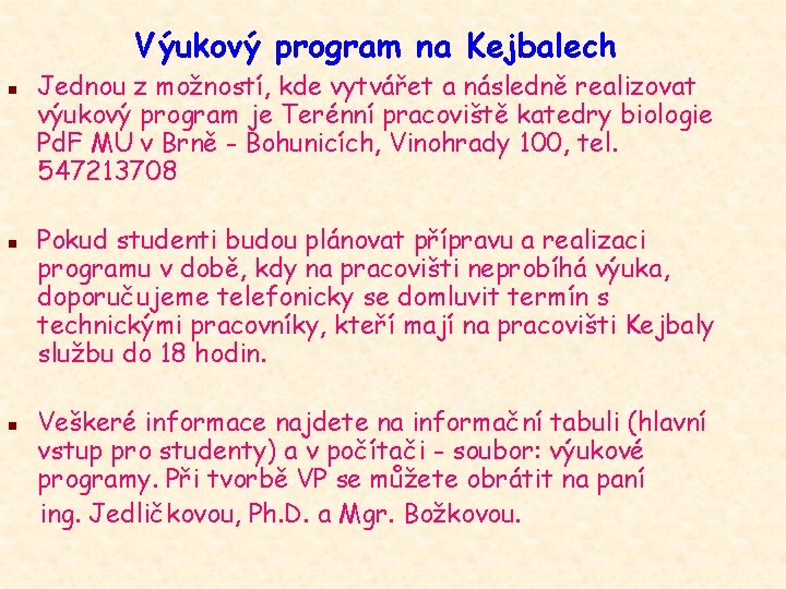 Výukový program na Kejbalech n n n Jednou z možností, kde vytvářet a následně