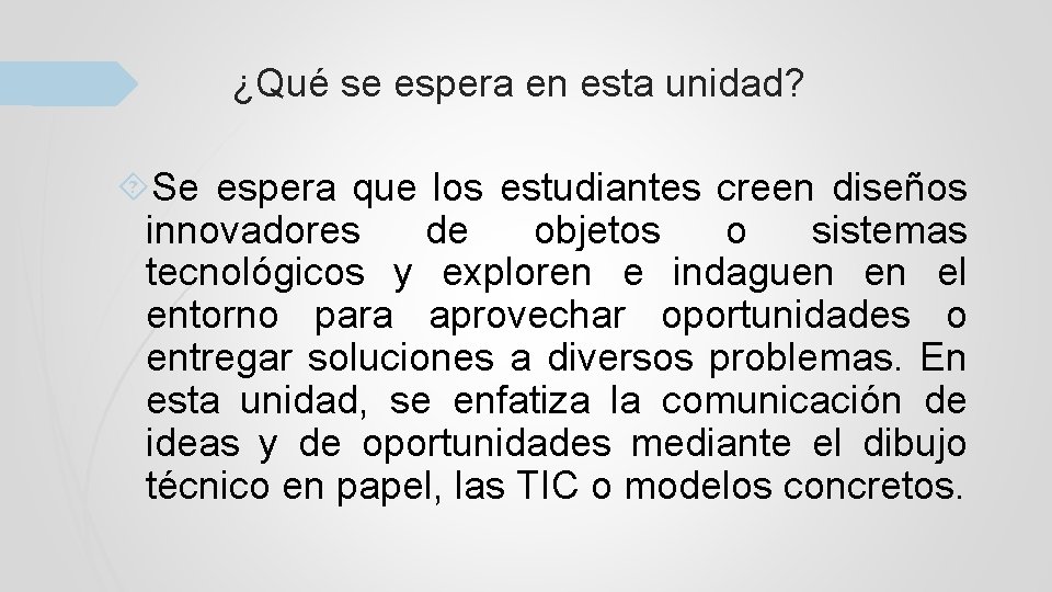 ¿Qué se espera en esta unidad? Se espera que los estudiantes creen diseños innovadores