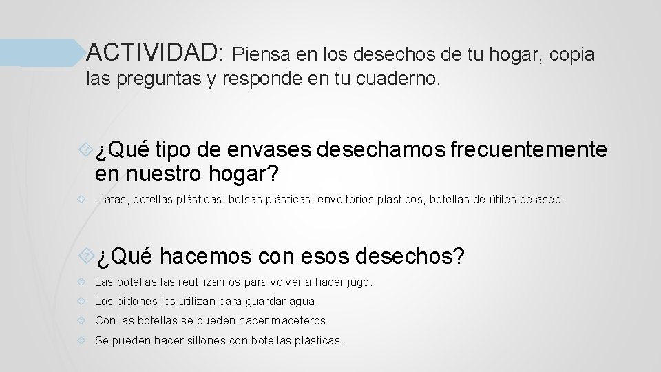 ACTIVIDAD: Piensa en los desechos de tu hogar, copia las preguntas y responde en