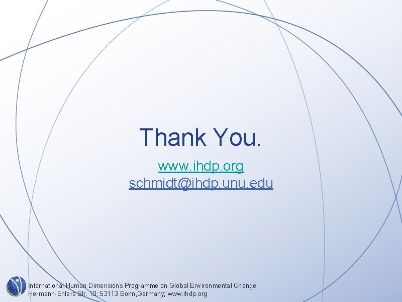 Thank You. www. ihdp. org schmidt@ihdp. unu. edu International Human Dimensions Programme on Global