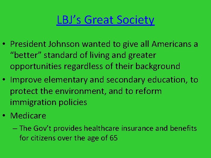 LBJ’s Great Society • President Johnson wanted to give all Americans a “better” standard