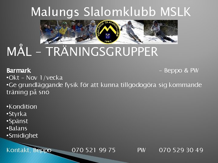 Malungs Slalomklubb MSLK MÅL – TRÄNINGSGRUPPER Barmark – Beppo & PW • Okt –