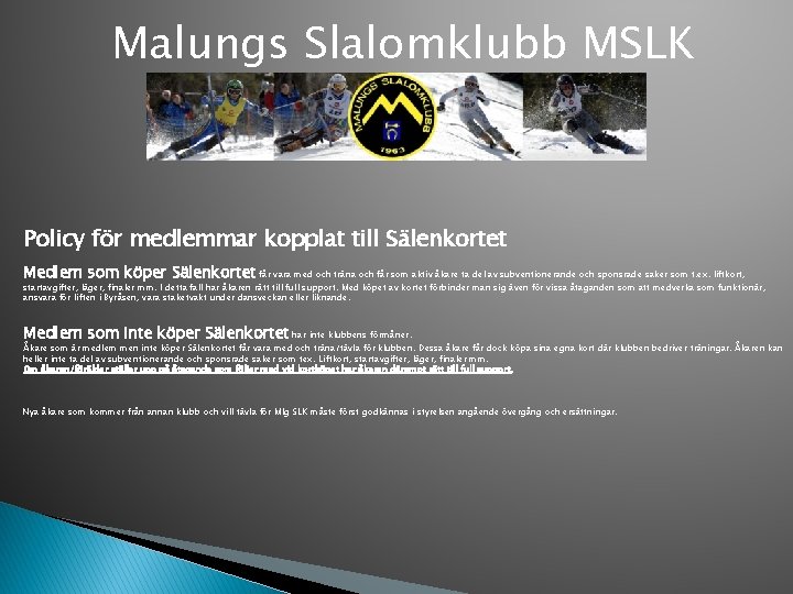Malungs Slalomklubb MSLK Policy för medlemmar kopplat till Sälenkortet Medlem som köper Sälenkortet får