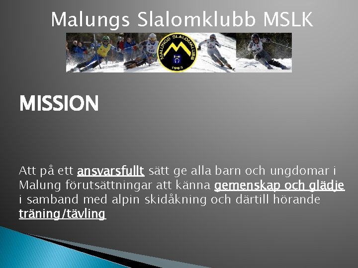 Malungs Slalomklubb MSLK MISSION Att på ett ansvarsfullt sätt ge alla barn och ungdomar
