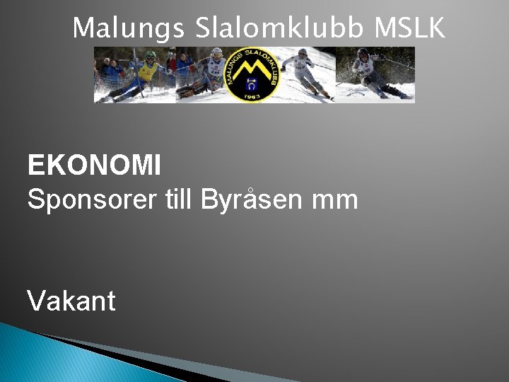 Malungs Slalomklubb MSLK EKONOMI Sponsorer till Byråsen mm Vakant 