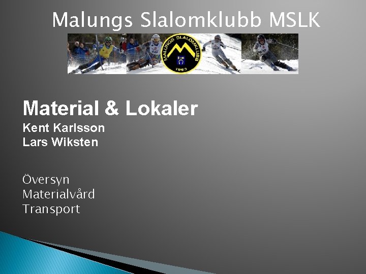 Malungs Slalomklubb MSLK Material & Lokaler Kent Karlsson Lars Wiksten Översyn Materialvård Transport 