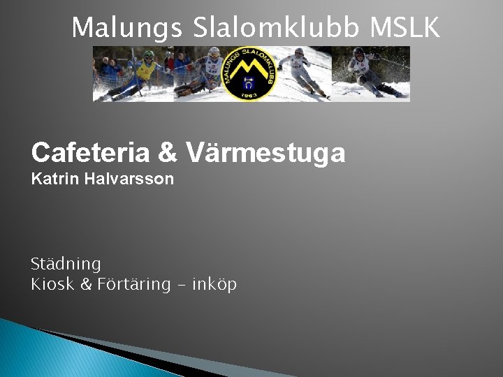 Malungs Slalomklubb MSLK Cafeteria & Värmestuga Katrin Halvarsson Städning Kiosk & Förtäring - inköp