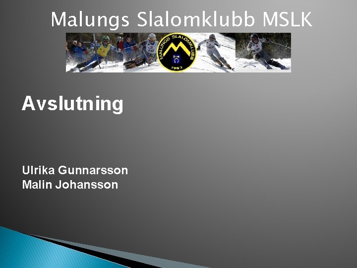 Malungs Slalomklubb MSLK Avslutning Ulrika Gunnarsson Malin Johansson 
