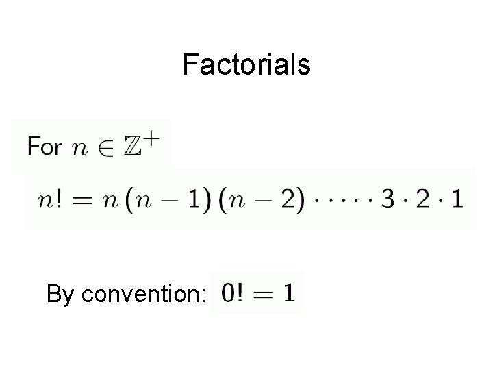 Factorials By convention: 
