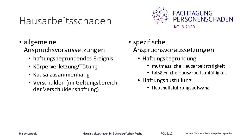 Hausarbeitsschaden • allgemeine Anspruchsvoraussetzungen • • haftungsbegründendes Ereignis Körperverletzung/Tötung Kausalzusammenhang Verschulden (im Geltungsbereich der