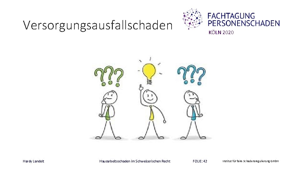 Versorgungsausfallschaden Hardy Landolt Hausarbeitsschaden im Schweizerischen Recht KÖLN 2020 FOLIE: 42 Institut für faire