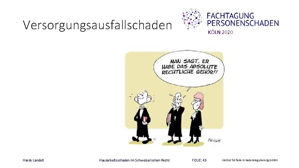 Versorgungsausfallschaden Hardy Landolt Hausarbeitsschaden im Schweizerischen Recht KÖLN 2020 FOLIE: 43 Institut für faire