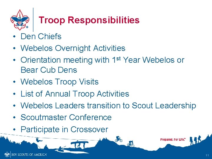 Troop Responsibilities • Den Chiefs • Webelos Overnight Activities • Orientation meeting with 1