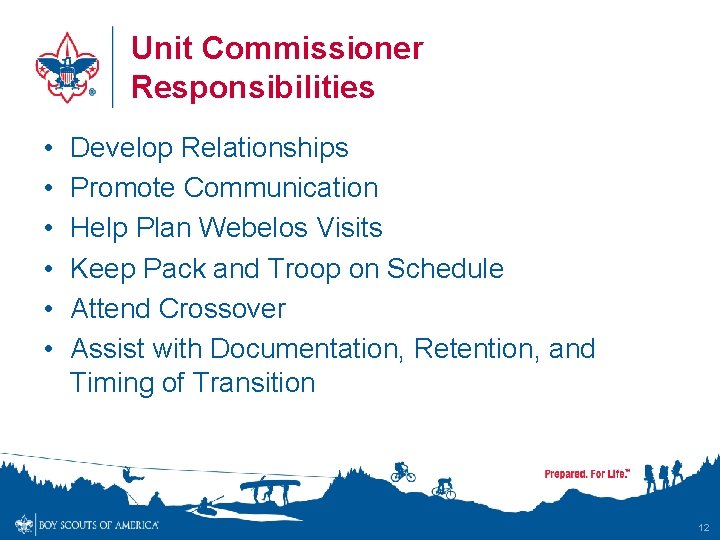 Unit Commissioner Responsibilities • • • Develop Relationships Promote Communication Help Plan Webelos Visits